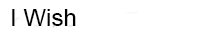 I Wish