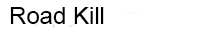 Road Kill